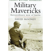 Military Mavericks. Extraordinary Men Of Battle.