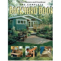 Better Homes And Gardens The Complete Backyard Book