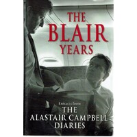 The Blair Years. Extracts From The Alastair Campbell Diaries