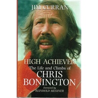 High Achiever. The Life And Climbs Of Chris Bonington