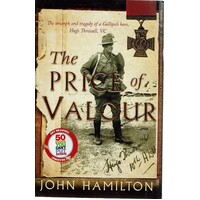 The Price Of Valour. The Triumph And Tragedy Of A Gallipoli Hero, Hugo Throssell