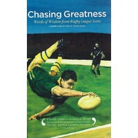 Chasing Greatness. Words Of Wisdom From Rugby League Icons