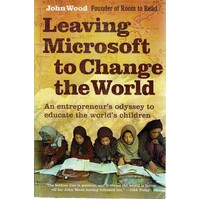 Leaving Microsoft To Change The World. An Entrepreneur's Odyssey To Educate The World's Children