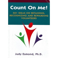 Count On Me. 501 Ideas On Retaining, Recognizing And Rewarding Volunteers