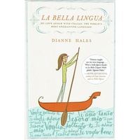La Bella Lingua. My Love Affair with Italian, The World's Most Enchanting Language