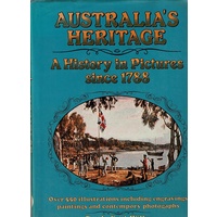 Australia's Heritage. A History In Pictures Since 1788