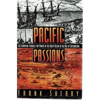 Pacific Passions. The European Struggle For Power In The Great Ocean In The Age Of Exploration
