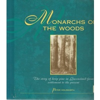 Monarchs Of The Woods. The Story Of Hoop Pine In Queensland From Settlement To The Present