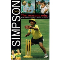 The Reasons Why. A Decade Of Coaching, A Lifetime Of Cricket