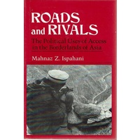 Roads To Rivals. The Political Uses Of Access In The Borderlands Of Asia