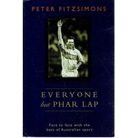 Everyone But Phar Lap. Face To Face With The Best Of Australian Sport