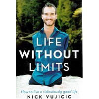 Life Without Limits. How To Live A Ridiculously Good Life