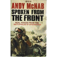 Spoken From The Front. Real Voices From The Battlefields Of Afghanistan