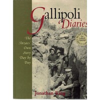 Gallipoli Diaries. The Anzacs Own Story Day By Day