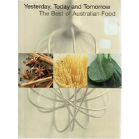 Yesterday, Today And Tomorrow The Best Of Australian Food