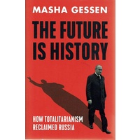 The Future Is History. How Totalitarianism Reclaimed Russia