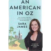 An American in Oz. From TV Anchor in New York to Life and Love at the Edge of the Wombat State Forest