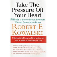 Take The Pressure Off Your Heart. 8 Weeks To Lower Blood Pressure Without Prescription Drugs