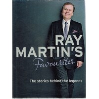 Ray Martin's Favourites. The Stories Behind The Legends