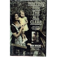 Waiting For The All Clear. True Stories From Survivors Of The Blitz