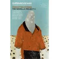 Griffith Review 46. The Novella Project II-Forgotten Stories