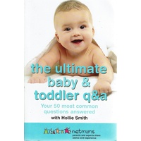 The Ultimate Baby And Toddler Q & A. Your 50 Most Common Questions Answered