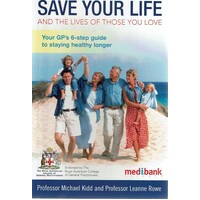 Save Your Life And The Lives Of Those You Love. Your GP's 6 Step Guide To Staying Healthy Longer