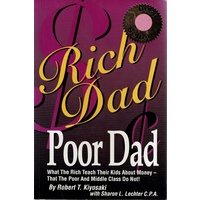 Rich Dad Poor Dad. What The Rich Teach Their Kids About Money-that The Poor And Middle Class Do Not