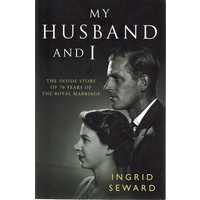 My Husband And I. The Inside Story Of 70 Years Of The Royal Marriage