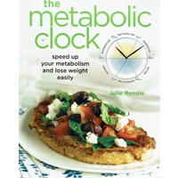 The Metabolic Clock. Speed Up Your Metabolism And Lose Weight Easily