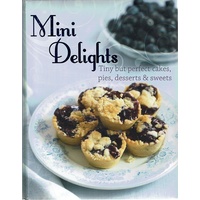 Mini Delights. Tiny But Perfect Cakes, Pies, Desserts And Sweets