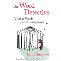 The Word Detective. A Life In Words From Serendipity To Selfie