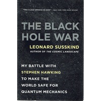 The Black Hole War. My Battle With Stephen Hawking To Make The World Safe For Quantum Mechanics