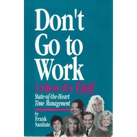 Don't Go To Work Unless Its Fun. State Of The Heart Time Management