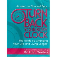 Turn Back Your Body Clock. The Guide To Changing Your Life And Living Longer
