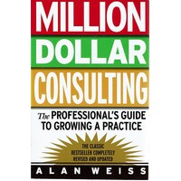 Million Dollar Consulting. The Professional's Guide To Growing A Practice