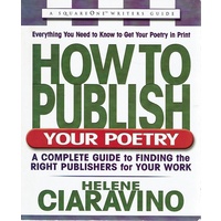 How To Publish Your Poetry. A Complete Guide to Finding the Right Publishers for Your Work