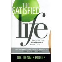 The Satisfied Life. Secrets For Redefining Your Life