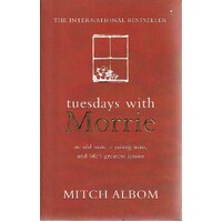 Tuesdays With Morrie. An Old Man, A Young Man, And Life's Greatest Lesson.