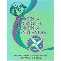 Women Of Strength  Women Of Gentleness. Brigidine Sisters-Victorian Province