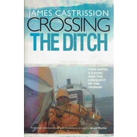 Crossing The Ditch. Two Mates, A Kayak, And The Conquest Of The Tasman