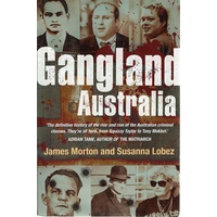Gangland Australia. The Definitive History Of The Rise And Rise Of The Australian Criminal Classes. They're All Here, From Squizzy Taylor To Tony Mokb