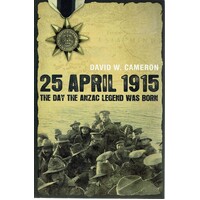 25 April 1915. The Day The Anzac Legend Was Born