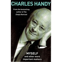 Charles Handy. Myself And Other More Important Matters