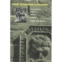 Public Archaeology In Annapolis. A Critical Approach To History In Maryland's Ancient City