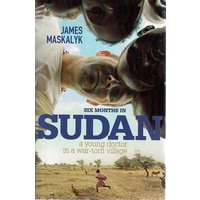 Six Months In Sudan. A Young Doctor In A War-torn Village