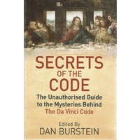 Secrets Of The Code. The Unauthorised Guide To The Mysteries Behind The Da Vinci Code