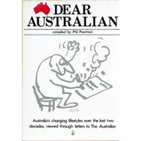 Dear Australian. An Anthology Based On A Selection Of The Most Memorable Letters To The Australian 1964-1981