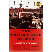 The Third Reich At War. The Rise And Fall Of Hitler's Military Machine