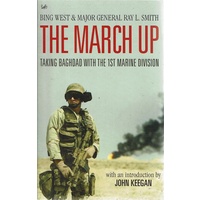 The March Up. Taking Baghdad With The 1st Marine Division